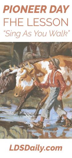 a painting of a man leading a cow across a river with the words, pioneers day fire lesson sing as you walk