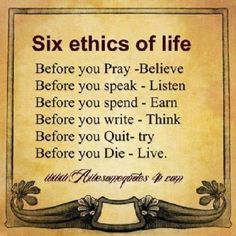 a sign that says six ethics of life before you pray - believe before you speak