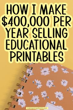 a notebook with the words how i make $ 4, 000 per year selling educational printables