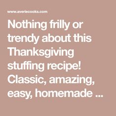 a quote that reads, nothing fry or trendy about this thanksgiving stuffing recipe classic, amazing