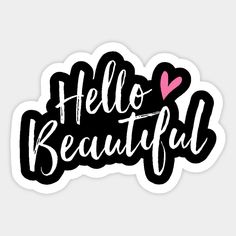 hello beautiful sticker with the words hello beautiful written in black and pink on it