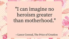 a quote from lance courad on the theme of motherhood in pink and white