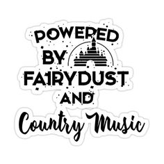 a sticker that says powered by fairy dust and country music