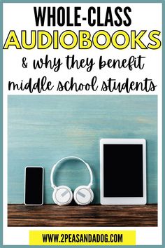 headphones and tablet with text that reads whole class audiobooks & why they benefit middle school students