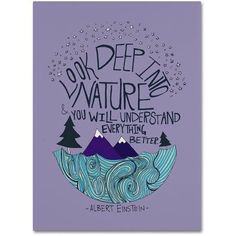 an art print with the quote for deep in nature you will understand everything better