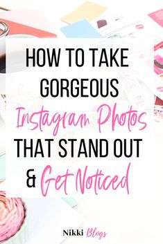 the words how to take gorgeous instagram photos that stand out and get noticed in pink