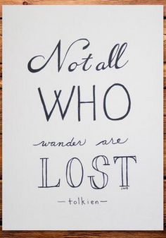 a black and white quote with the words not all who wander are lost written on it