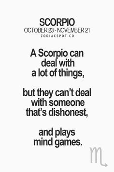 a poster with the words scorpic can deal with a lot of things, but they don't deal with someone that's dishones, and plays mind games