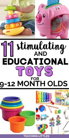 toys for toddlers with text overlay that reads 11 stimulating and educational toys for 9 - 12 month olds