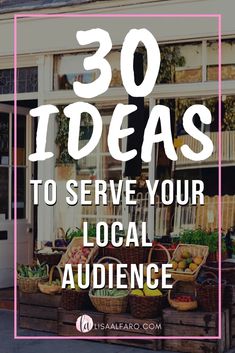 the words 30 ideas to serve your local audience