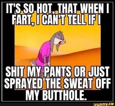 an image of a cartoon character saying it's so hot that when i fart, i can't tell if