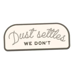 a white sign that says, dust selties we don't on it