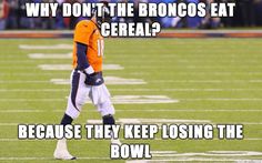 a football player standing on top of a field with the caption why don't the broncos eat cereal? because they keep losing the bowl