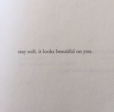 an open book with the words stay soft it looks beautiful on you