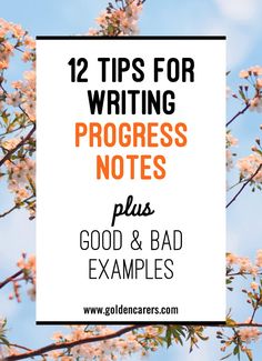 flowers with the words 12 tips for writing progress notes plus good & bad examples on it