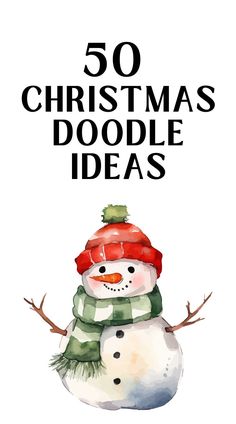 a snowman with the words 50 christmas doodle ideas