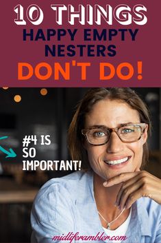 a woman wearing glasses with the words 10 things happy empty nesters don't do