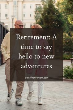 an older couple walking down the street with text that reads retirement a time to say hello to new adventures