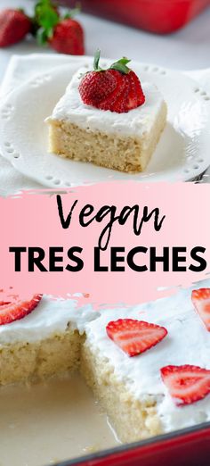 there is a piece of cake with strawberries on it and the words vegan tres leches