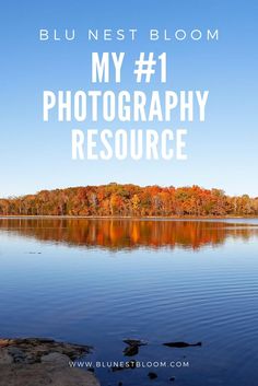 a lake with trees in the background and text overlay that reads, my 1 photography resources