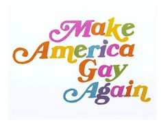 the words make america gay again are painted in multicolors on a white background