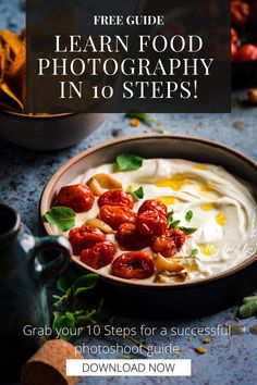 a bowl filled with food and the words learn food photography in 10 steps grab your 10 steps for a successful photoshoot guide