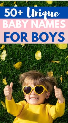 a young boy wearing sunglasses laying on the grass with text overlay that reads 50 unique baby names for boys