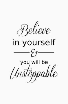 a quote that says believe in yourself and you will be unstoppable on the screen