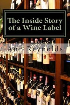 The Inside Story of a Wine Label by Reynolds, Ann Label Book, Wine Industry, Wine Tasting Notes, Cooking Book, Wine Education, Wine Delivery, Wine Label Design, Cheap Wine