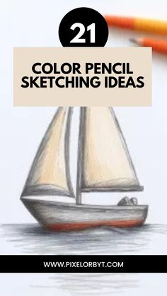 a pencil drawing of a sailboat with the words 21 color pencil sketching ideas