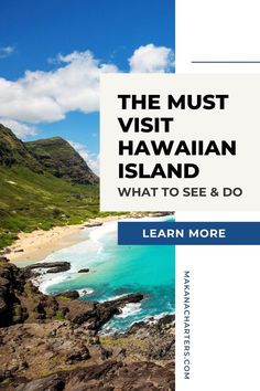 the coast with text that reads, the must visit hawaiian island what to see & do learn more