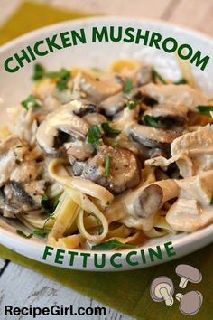 chicken mushroom fettuccine in a white bowl on a green placemat with the words, chicken mushroom fettuccine