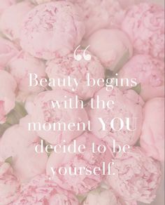 pink peonies with the words, 6 beauty begins with the moment you decide to be yourself