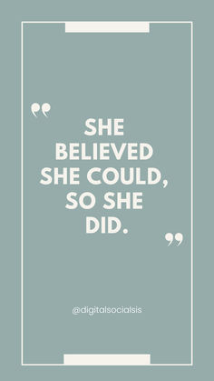 a quote that reads she believed she could, so she did't