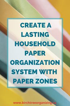 the words create a lasting household paper organization system with paper zones