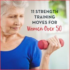 an older woman lifting two red dumbs with the words strength training moves for women over 50