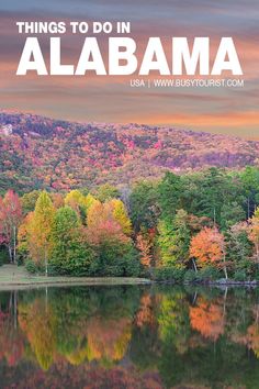 a lake surrounded by trees with the words things to do in allabama