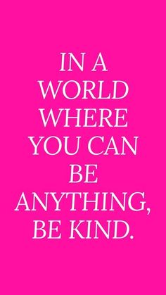 a pink poster with the words in a world where you can be anything, be kind