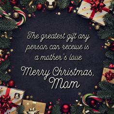 the greatest gift any person can receive is a mother's love merry christmas mom