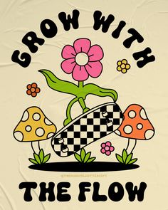 a flower and skateboard with the words grow with the flow written below it on a white background