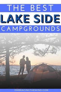 two people standing next to a tent under a tree with the text, the best lake side campgrounds