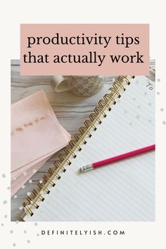 a notepad, pen and notebook with the words productivity tips that actually work