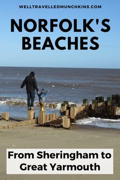 a man standing on top of a beach next to the ocean with text overlay reading norfolk's beaches from sheringham to great yarmouth