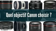 many different types of cameras with the words quel objectift canon choisir?