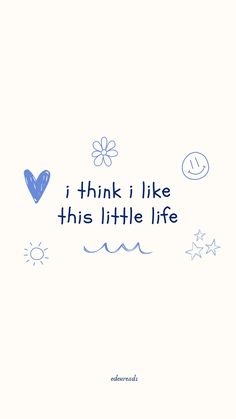 the words think i like this little life are written in blue ink