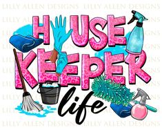 the phrase house keeper life with cleaning supplies