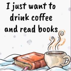 a cup of coffee next to a book with the words i just want to drink coffee and read books