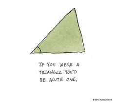 a drawing of a triangle with the words if you were a triangle you'd be able to one