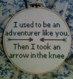 a cross stitch pattern with the words i used to be an adventurer like you, then i took an arrow in the line