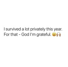 a white background with text that reads i survived a lot privately this year for that god'm grateful